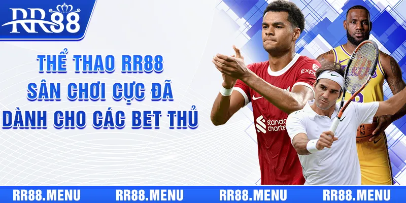 Thể Thao RR88 | Sân Chơi Cực Đã Dành Cho Các Bet Thủ