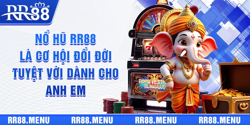 Nổ Hũ RR88 là cơ hội đổi đời tuyệt vời dành cho anh em
