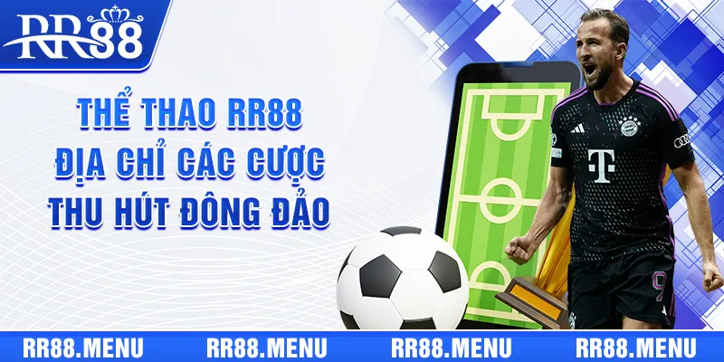 Thể Thao RR88 - Địa chỉ không thể bỏ qua dành cho fan hâm mộ