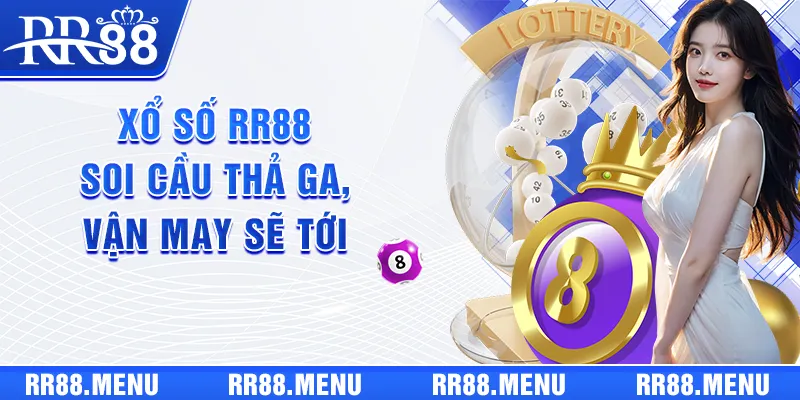 Xổ số RR88 - Soi cầu thả ga, vận may sẽ tới