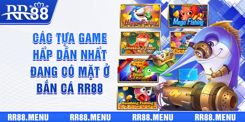 Các tựa game hấp dẫn nhất đang có mặt ở Bắn Cá RR88
