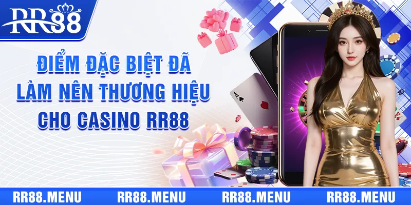 Điểm đặc biệt đã làm nên thương hiệu cho Casino RR88