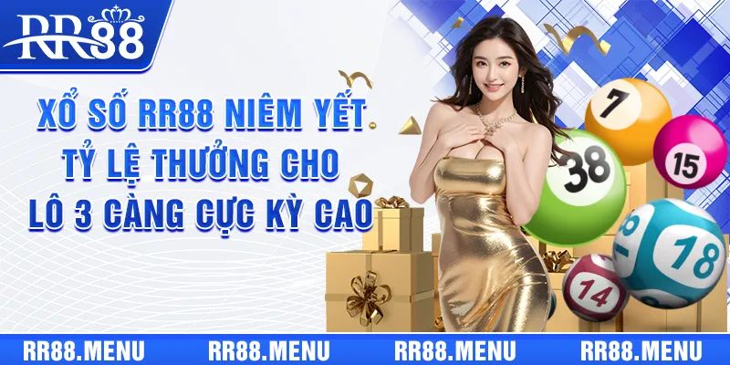 Xổ số RR88 niêm yết tỷ lệ thưởng cho lô 3 càng cực kỳ cao